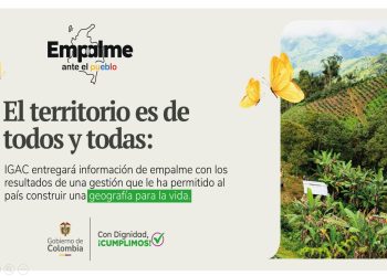 El territorio es de todos y todas: IGAC entregará información de empalme con los resultados de una gestión que le ha permitido al país construir una geografía para la vida