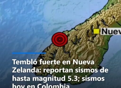 Alerta sísmica: Nueva Zelanda registra temblores de hasta 5,3 y Colombia también reporta actividad